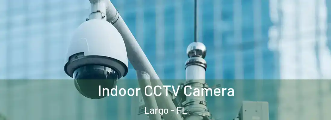  Indoor CCTV Camera Largo - FL