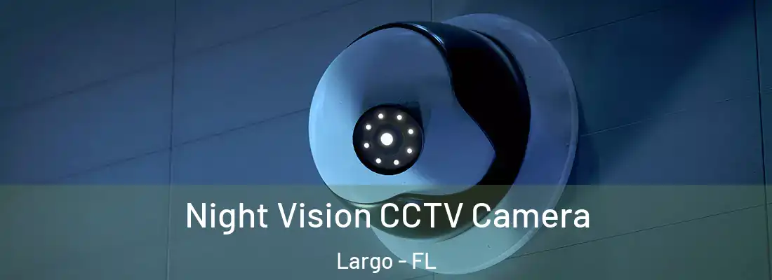 Night Vision CCTV Camera Largo - FL