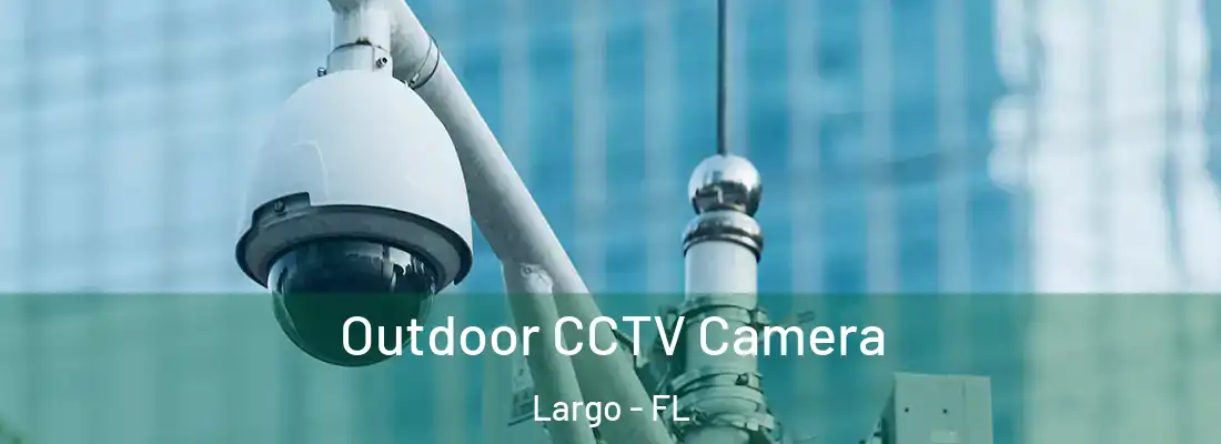 Outdoor CCTV Camera Largo - FL