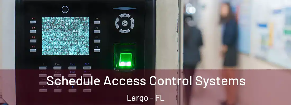 Schedule Access Control Systems Largo - FL